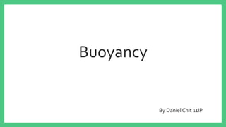 Buoyancy
By Daniel Chit 11IP
 