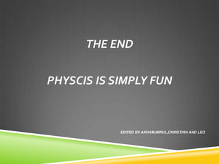 EDITED BY AKRAM,IMRUL,CHRISTIAN AND LEO

 