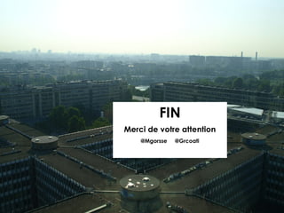 FIN
Merci de votre attention
@Mgorsse @Grcoati
 