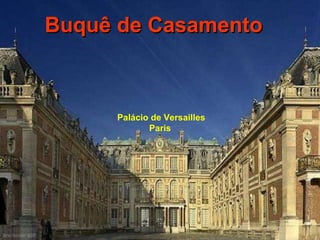 Palácio de Versailles Paris  Buquê de Casamento 