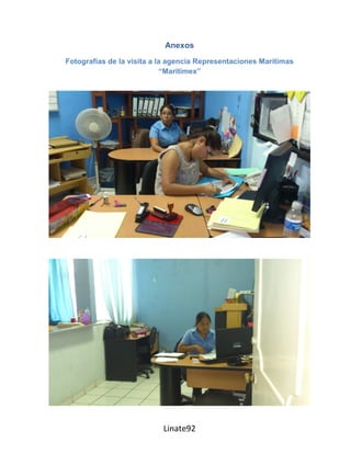Anexos
Fotografías de la visita a la agencia Representaciones Marítimas
                            “Maritimex”




                           Linate92
 