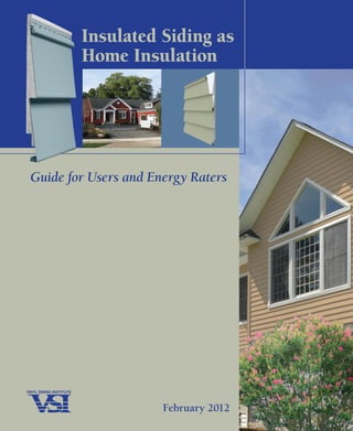 Insulated Siding as
Home Insulation
Guide for Users and Energy Raters
February 2012
 