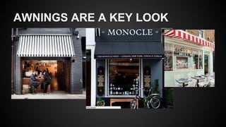 AWNINGS ARE A KEY LOOK
 