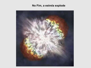 No Fim, a estrela explode 