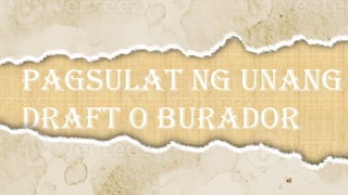 Burador Example Paggawa o Pagsulat ng Unang Burador o Draft | PPTX