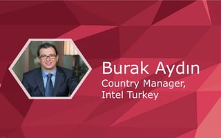 Burak Aydın
Country Manager,
Intel Turkey
 