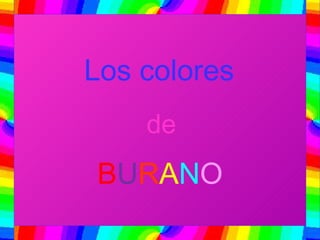 Los colores de B U R A N O 