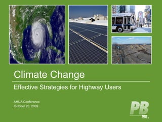 Climate Change Effective Strategies for Highway Users AHUA Conference October 20, 2009 