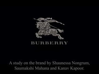 A study on the brand by Shaunessa Nongrum,
Saumakshi Mahana and Kanav Kapoor.
 