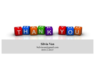 Silvia Van
9silviavan@gmail.com
0939.11.09.87
 