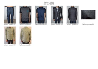 Burberry UOMO
                                                            2013 S/S VESTITI




burberry prorsum 037   burberry prorsum 038   burberry prorsum 039     burberry prorsum 040   burberry prorsum 041   burberry prorsum 042




burberry prorsum 043   burberry prorsum 044
 