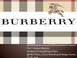 Marketing of Luxury & Differentiated Products Prof . Vincent Bastien Student: Yu-ting(Emily) Chen, @HECParis, Luxury Branding Strategy Course Oct 6h, 2009 