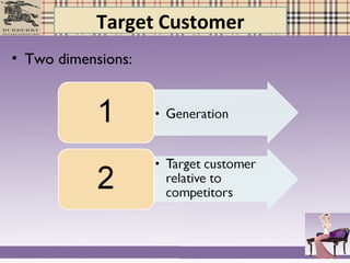 Target Customer
• Two dimensions:
 