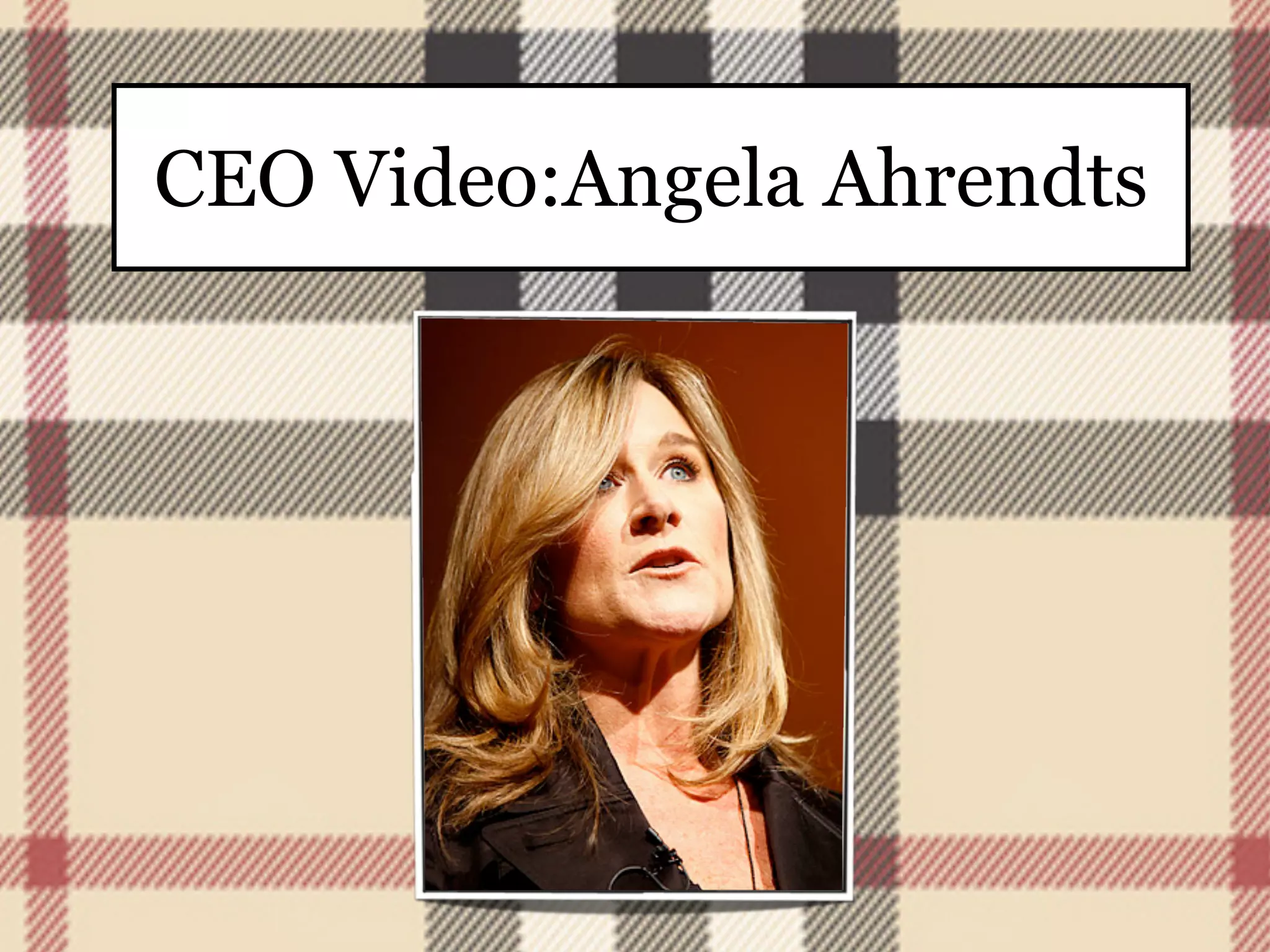 CEO Video:Angela Ahrendts
 