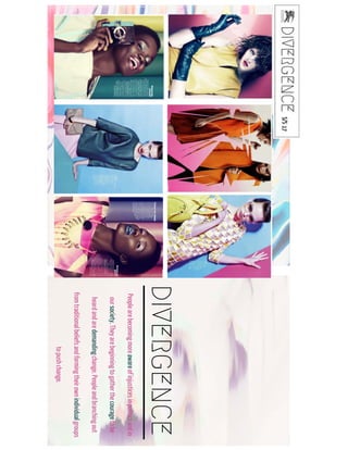 DIVERGENCE
People are becoming more aware ofinjustices in politics and in
oursociety. They are beginning to gather the courage to be
heard and are demanding change. People and branching out
fromtraditional beliefs and formingtheir own individual
groups to push change.
 