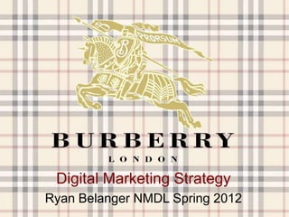 Digital Marketing Strategy
Ryan Belanger NMDL Spring 2012
 