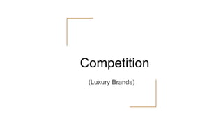 Competition
(Luxury Brands)
 