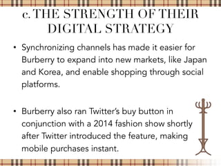 UNIQUE DIGITAL CONTENT
Such as the Art of Trench, Burberry’s social network
 