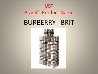 USP
Brand’s Product Name
BURBERRY BRIT
 