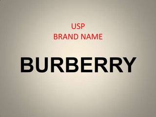 USP
  BRAND NAME


BURBERRY
 