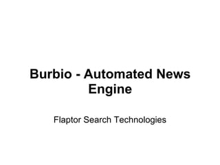 Burbio - Automated News Engine Flaptor Search Technologies 