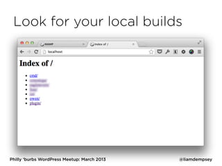 Look for your local builds




Philly ‘burbs WordPress Meetup: March 2013   @liamdempsey
 