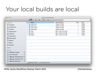 Your local builds are local




Philly ‘burbs WordPress Meetup: March 2013   @liamdempsey
 