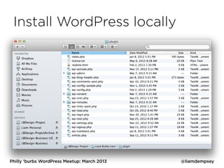Install WordPress locally




Philly ‘burbs WordPress Meetup: March 2013   @liamdempsey
 
