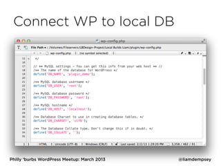Connect WP to local DB




Philly ‘burbs WordPress Meetup: March 2013   @liamdempsey
 