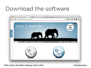 Download the software




Philly ‘burbs WordPress Meetup: March 2013   @liamdempsey
 