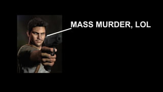 MASS MURDER, LOL 