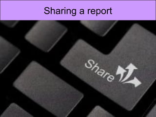 Sharing a report




                    Click update
                   sharing button
 
