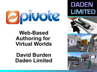 Web-Based Authoring for  Virtual Worlds David Burden Daden Limited 