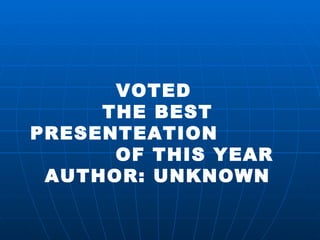 VOTED  THE BEST PRESENTEATION  OF THIS YEAR AUTHOR: UNKNOWN 