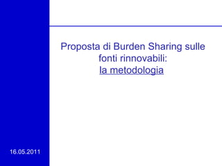 Proposta di Burden Sharing sulle fonti rinnovabili: la metodologia   16.05.2011 