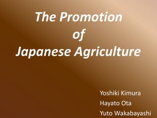 The Promotion
of
Japanese Agriculture
Yoshiki Kimura
Hayato Ota
Yuto Wakabayashi

 