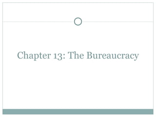 Chapter 13: The Bureaucracy
 