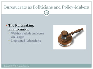 Bureaucrats as Politicians and Policy-Makers
                                     30




   The Rulemaking
     Environment
        Waiting periods and court
         challenges
        Negotiated Rulemaking




Copyright © 2009 Cengage Learning
 