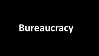 Bureaucracy
 