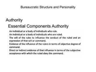 Bureaucratic Structure and Personality
Authority
Essential Components Authority
 