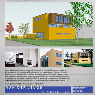 Ruime dubbelwoning gelegen in de wijk Vossenbelt te Hengelo. Het project bestaat uit
drie bouwlagen, een terras op splitlevelniveau en een parkeerkelder. Vanwege de bijzon-
dere ligging, het uitzicht en het ontbreken van private buitenruimte op het maaiveld vroeg
deze opgave om een bijzondere ontwerpbenadering. Dit heeft geresulteerd in een uniforme
bouwmassa met een solitaire uitstraling. Door de afwijkende vormgeving en kleurstelling ten
opzichte van belendende bebouwing is het project verworden tot landmark in de wijk.

woonhuis buys / hogeveen hengelo
 