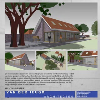 Dit voor recreatieve doeleinden ontwikkelde project is bestemd voor het kortstondige verblijf
van kleine groepen, en kan gehuurd worden voor bijvoorbeeld teambuilding-activiteiten. Het
project bestaat in wezen uit een tuinmuur (landschappelijk element) opgebouwd uit schans-
korven (gaas gevuld met steenbrokken) waaruit een gebouw ‘voortkomt’. Ook de gevels van
het gebouw zijn opgebouwd uit schanskorven. Hierdoor onstaat een vervlechting van de
landschappelijke en de architectonsche componenten.

JAcHTHUIS ENTER
 