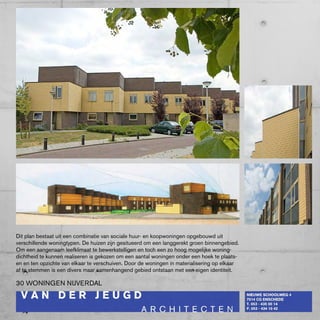 Dit plan bestaat uit een combinatie van sociale huur- en koopwoningen opgebouwd uit
verschillende woningtypen. De huizen zijn gesitueerd om een langgerekt groen binnengebied.
Om een aangenaam leefklimaat te bewerkstelligen en toch een zo hoog mogelijke woning-
dichtheid te kunnen realiseren is gekozen om een aantal woningen onder een hoek te plaats-
en en ten opzichte van elkaar te verschuiven. Door de woningen in materialisering op elkaar
af te stemmen is een divers maar samenhangend gebied ontstaan met een eigen identiteit.

30 wONINGEN NIJVERDAL
 