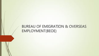 BUREAU OF EMIGRATION & OVERSEAS
EMPLOYMENT(BEOE)
 