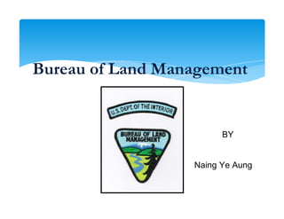 Bureau of Land Management
Naing Ye Aung
BY
 