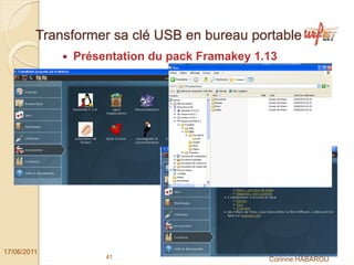Transformer sa clé USB en bureau portable
              Présentation du pack Framakey 1.13




17/06/2011
                   41                         Corinne HABAROU
 