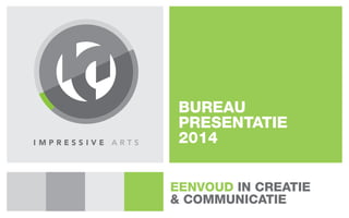 BUREAU 
PRESENTATIE 
2014 
EenVOUD in creatiE 
& COMMUNICATIE 
 