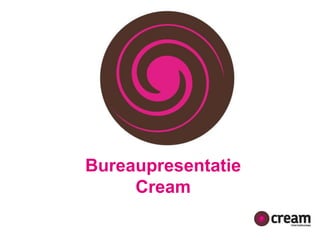 Bureaupresentatie Cream 
