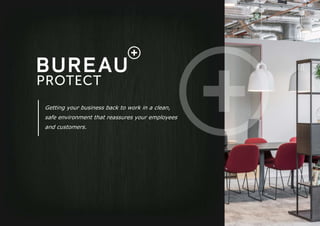 Getting your business back to work in a clean,
safe environment that reassures your employees
and customers.
 