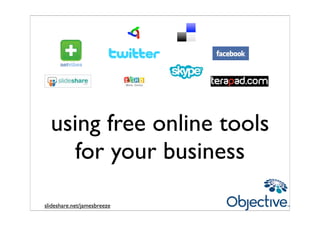 using free online tools
     for your business

slideshare.net/jamesbreeze
 